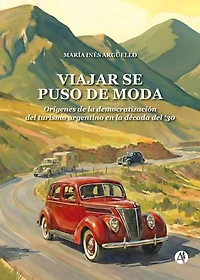 Viajar se puso de moda: Orígenes de la democratización del turismo argentino en la década del ´30