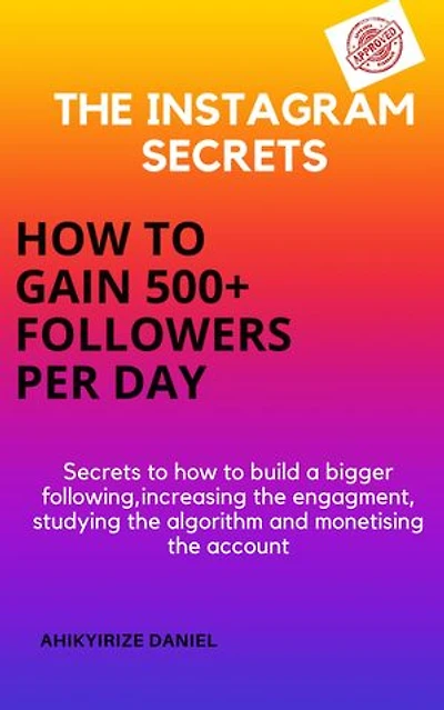 The Instagram Secrets: How to gain 500+ followers per day