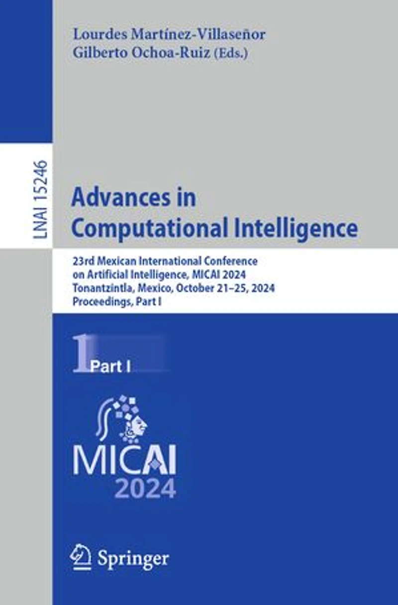 Advances Computational Intelligence: 23rd Mexican International Conference on Artificial Intelligence, MICAI 2024, Tonantzintla, Mexico, October 21-25, Proceedings, Part I