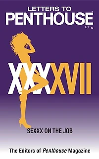 Letters to Penthouse XXXXVII: SEXXX On the Job