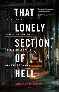 That Lonely Section of Hell: The Botched investigation a Serial Killer Who Almost Got Away