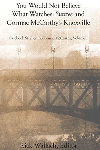 You Would Not Believe What Watches: Suttree and Cormac McCarthy's Knoxville