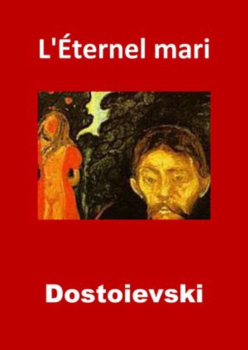 L'Éternel mari: (Edition Intégrale - Version Entièrement Illustrée)
