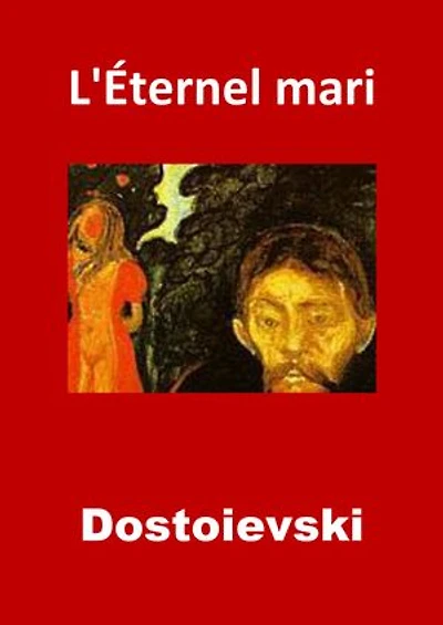 L'Éternel mari: (Edition Intégrale - Version Entièrement Illustrée)