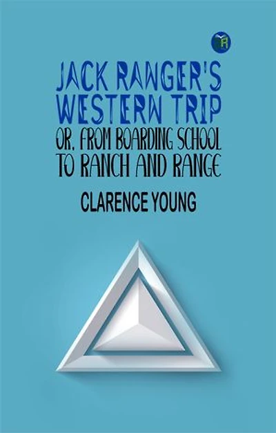 Jack Ranger's Western Trip; Or, from Boarding School to Ranch and Range
