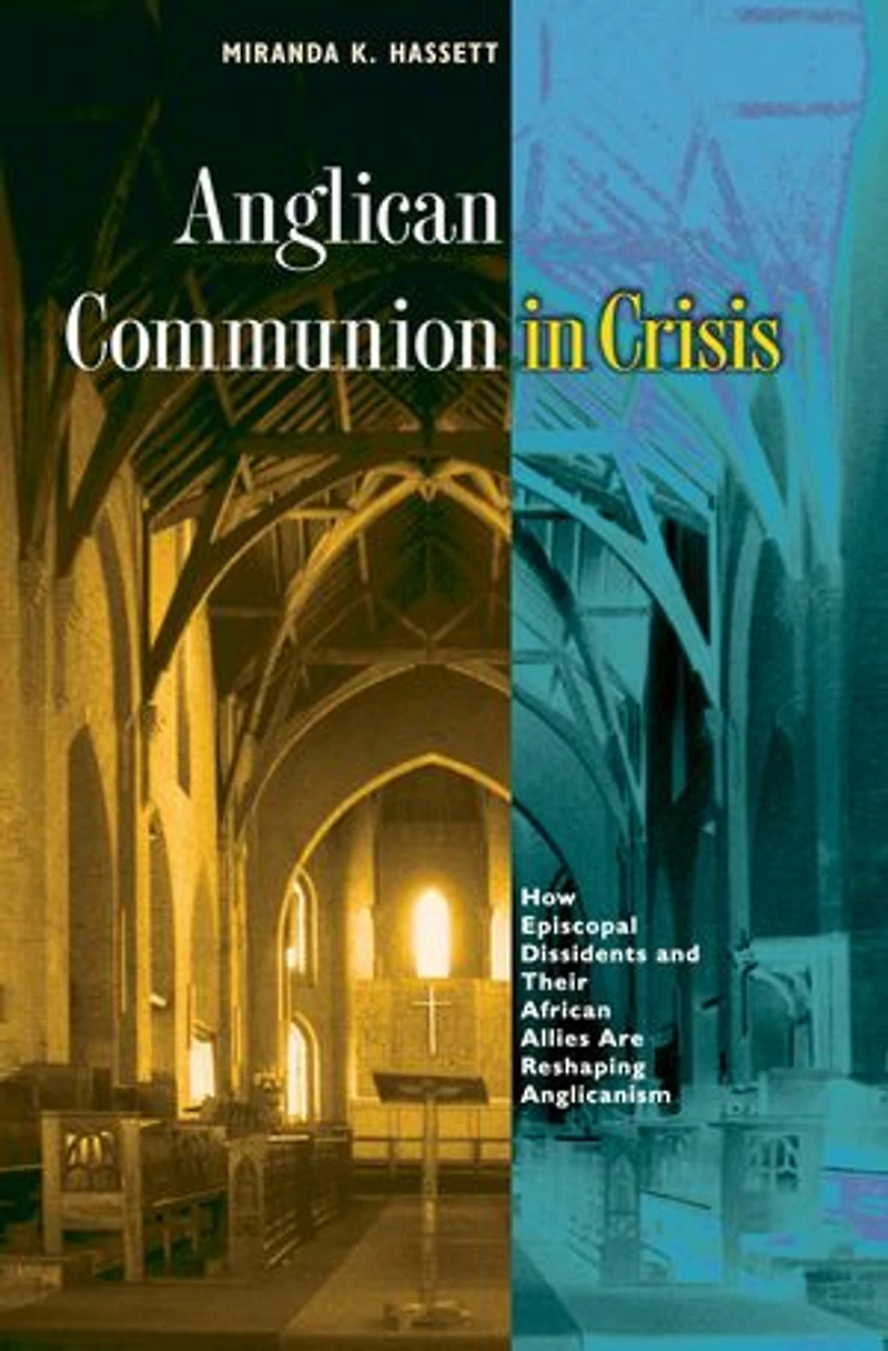 Anglican Communion Crisis: How Episcopal Dissidents and Their African Allies Are Reshaping Anglicanism