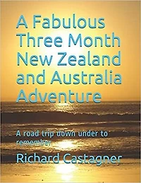 A Fabulous Three-Month New Zealand and Australia Adventure: A road trip down under to remember