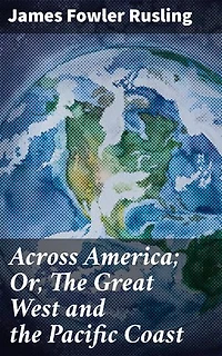 Across America; Or, The Great West and the Pacific Coast: Journey through the American Frontier