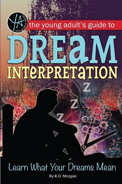 The Young Adult's Guide to Dream Interpretation: Learn What Your Dreams Mean