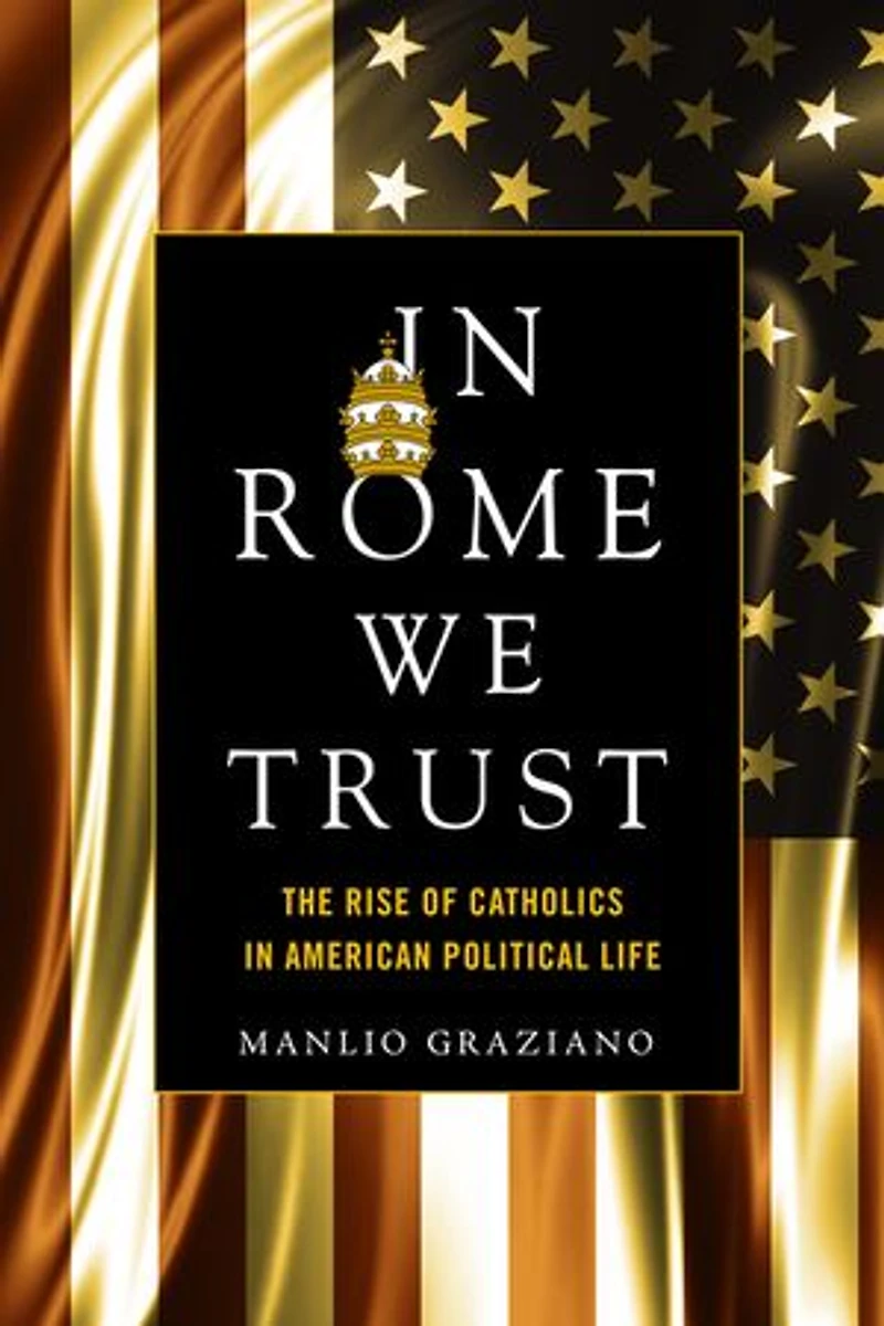 Rome We Trust: The Rise Of Catholics American Political Life