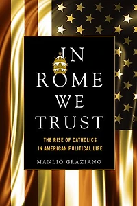 Rome We Trust: The Rise Of Catholics American Political Life