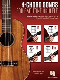 4-Chord Songs for Baritone Ukulele (G-C-D-Em): Melody, Chords and Lyrics D-G-B-E Tuning