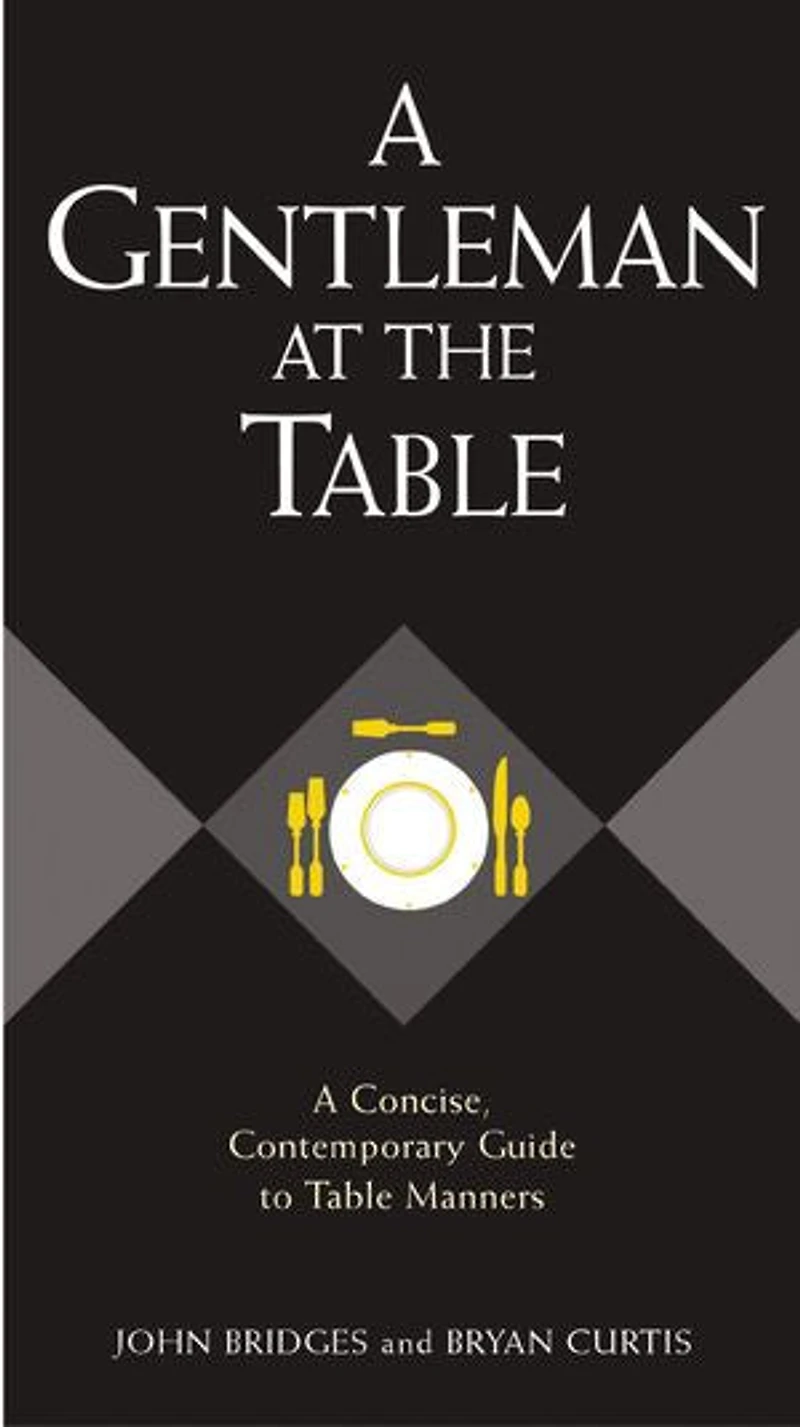 A Gentleman at the Table: A Concise, Contemporary Guide to Table Manners