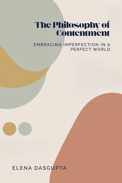 "The Philosophy of Contentment Embracing Imperfection in a Perfect World"