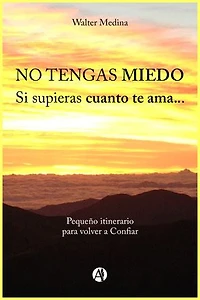No tengas miedo: Si supieras cuanto te ama...