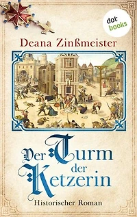 Der Turm der Ketzerin: Historischer Roman: Die Hugenotten-Saga 2 | Ein aufregendes Kapitel der Geschichte in neuem Licht
