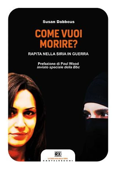 Come vuoi morire?: Rapita nella Siria in guerra
