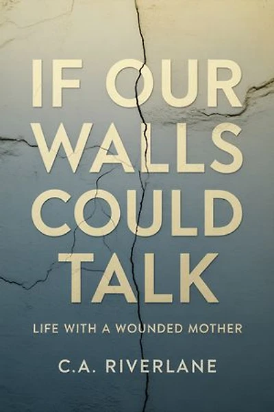 If Our Walls Could Talk:: Life With a Wounded Mother