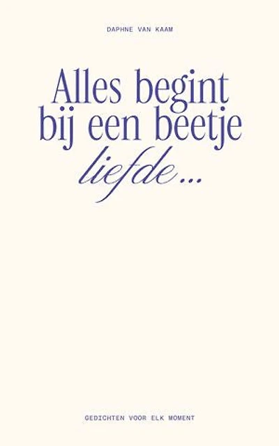 Alles begint bij een beetje liefde…: Gedichten voor elk moment