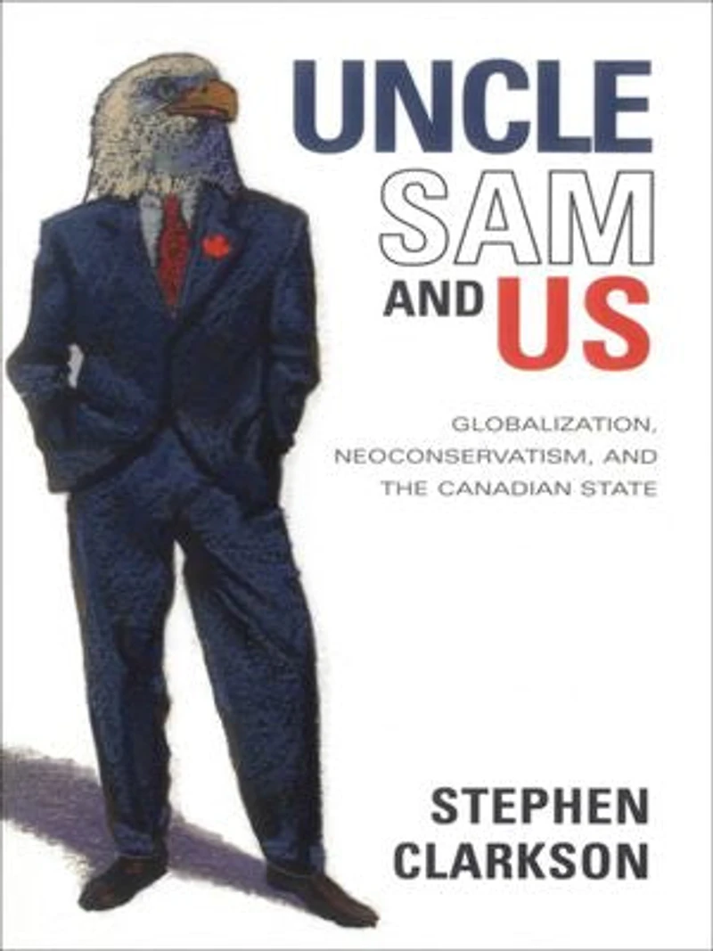 Uncle Sam and Us: Globalization, Neoconservatism, the Canadian State