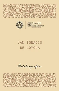 SAN IGNACIO DE LOYOLA, S. J.: AUTOBIOGRAFÍA