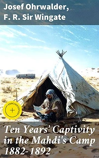 Ten Years' Captivity in the Mahdi's Camp 1882-1892: Enriched edition. A Captivity Tale of Resilience and Cultural Intersection