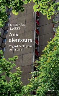 Aux alentours: regard écologique sur la ville