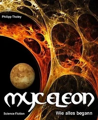 Myceleon: Erster Teil - Wie alles begann - (Science Fiction)