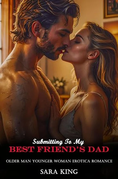 Submitting To My Best Friend’s Dad: Older Man Younger Woman Erotica Romance: Forbidden Age Gap Erotic Romance, #12
