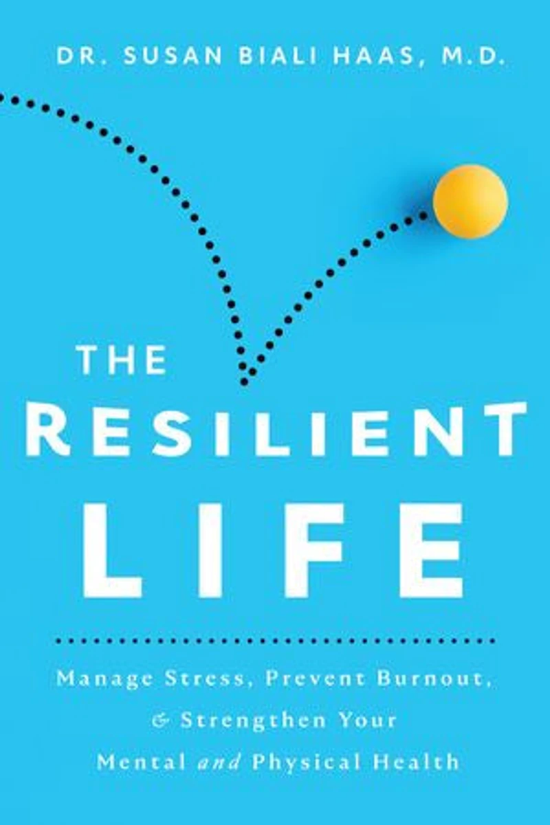 The Resilient Life: Manage Stress, Prevent Burnout, & Strengthen Your Mental and Physical Health