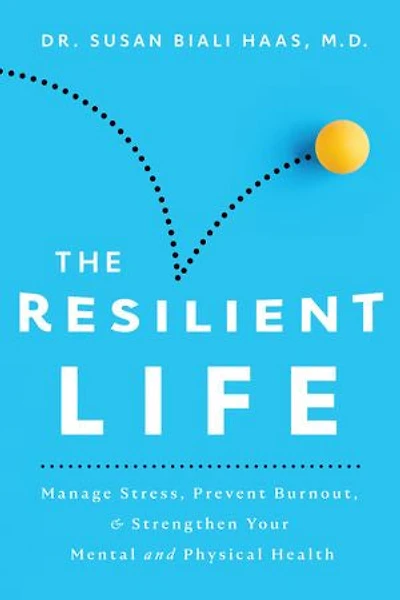 The Resilient Life: Manage Stress, Prevent Burnout, & Strengthen Your Mental and Physical Health