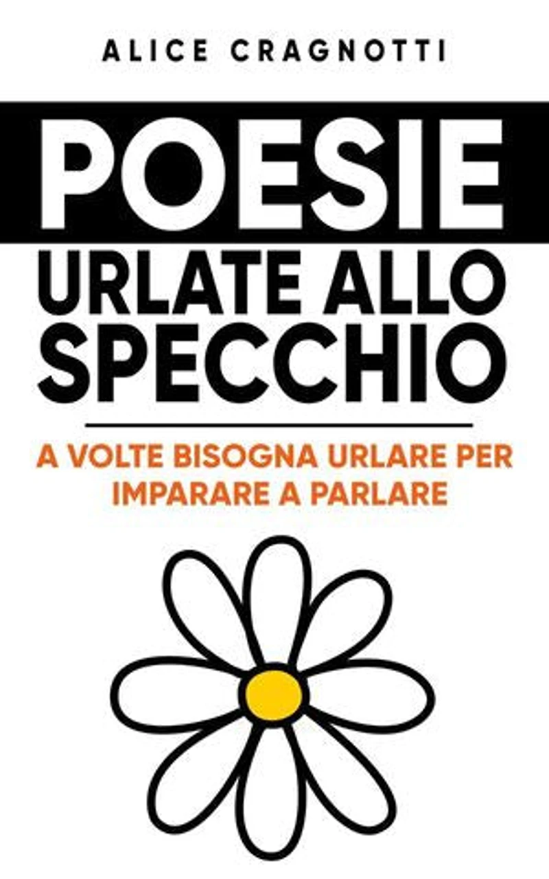 Poesie urlate allo specchio: A volte bisogna urlare per imparare a parlare