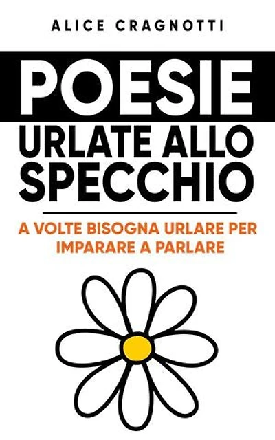 Poesie urlate allo specchio: A volte bisogna urlare per imparare a parlare