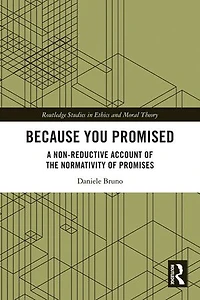 Because You Promised: A Non-Reductive Account of the Normativity Promises