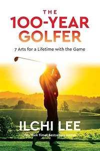 The 100-year Golfer: 7 Arts For A Lifetime With Game