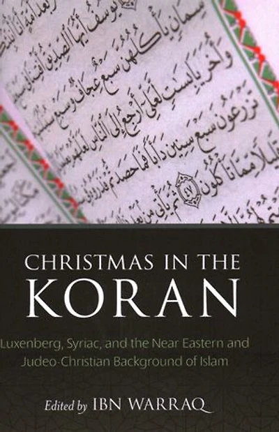 Christmas in the Koran: Luxenberg, Syriac, and the Near Eastern and Judeo-Christian Background of Islam