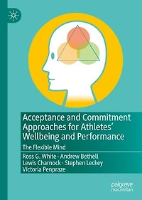 Acceptance and Commitment Approaches for Athletes' Wellbeing Performance: The Flexible Mind