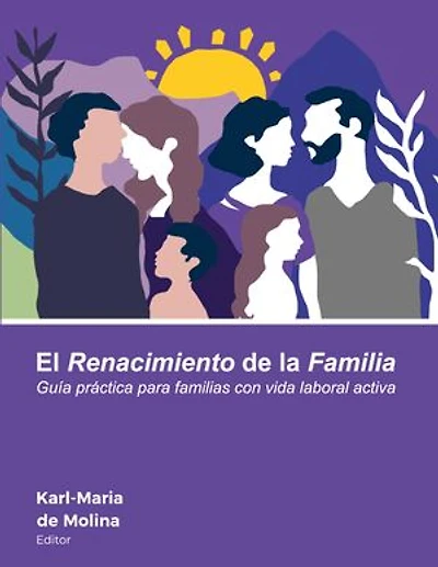 El Renacimiento de la Familia: Guía práctica para familias con vida laboral activa