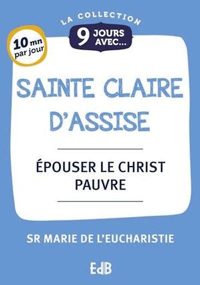 9 jours avec sainte Claire d'Assise: Épouser le Christ pauvre