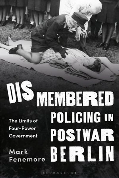 Dismembered Policing Postwar Berlin: The Limits of Four-Power Government