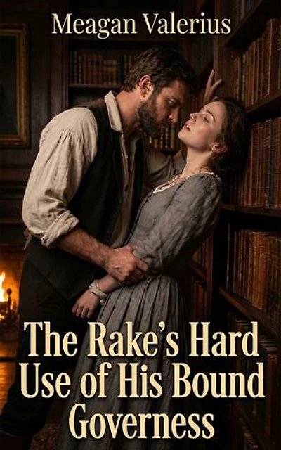 The Rake's Hard Use of His Bound Governess: A Class Difference Historical Regency Erotic Romance
