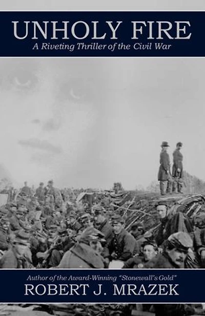 Unholy Fire: A Riveting Thriller of the Civil War