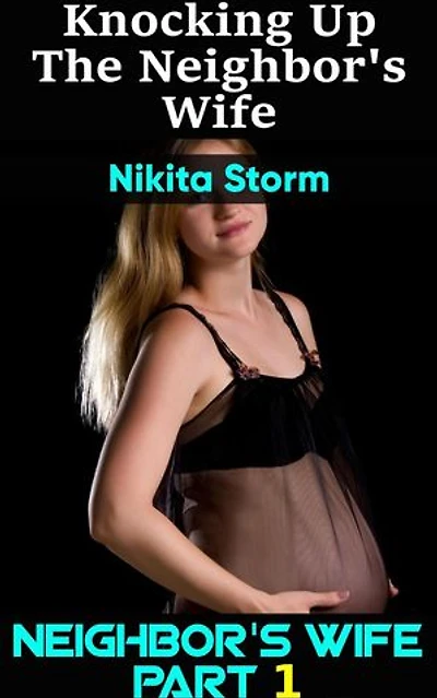 Knocking up the Neighbor's Wife (Older Man Younger Woman Breeding Erotica Pregnancy Fantasy Bareback XXX Sex): Neighbor's Wife