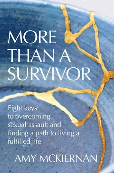 More Than a Survivor: Eight keys to overcoming sexual assault & finding a path to living a fulfilled life