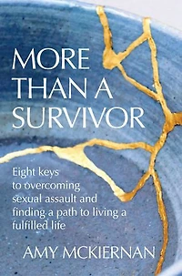 More Than a Survivor: Eight keys to overcoming sexual assault & finding a path to living a fulfilled life