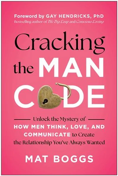 Cracking the Man Code: Unlock Mystery of How Men Think, Love, and Communicate to Create Relationship You've Always Wanted