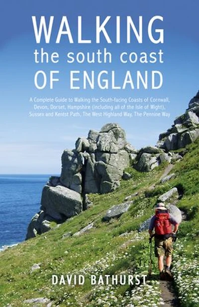 Walking the South Coast of England: A Complete Guide to Walking the South-facing Coasts of Cornwall, Devon, Dorset, Hampshire (including the Isle of Wight), Sussex and Kent, from Lands End to the South Foreland