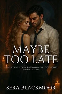 Maybe Too Late