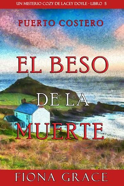 El beso de la muerte (Un misterio cozy de Lacey Doyle - Libro 5)