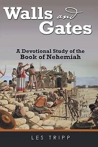 Walls And Gates: A Devotional Study of the Book of Nehemiah